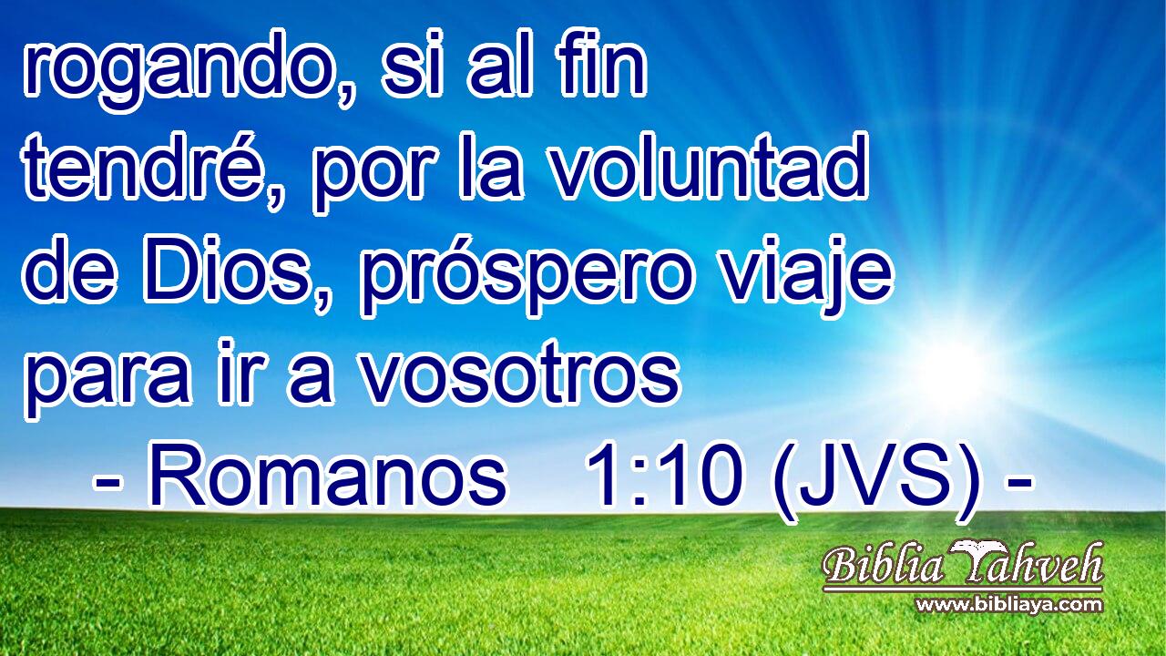 rogando, si al fin tendré, por la voluntad de Dios, próspero viaje para ir a vosotros