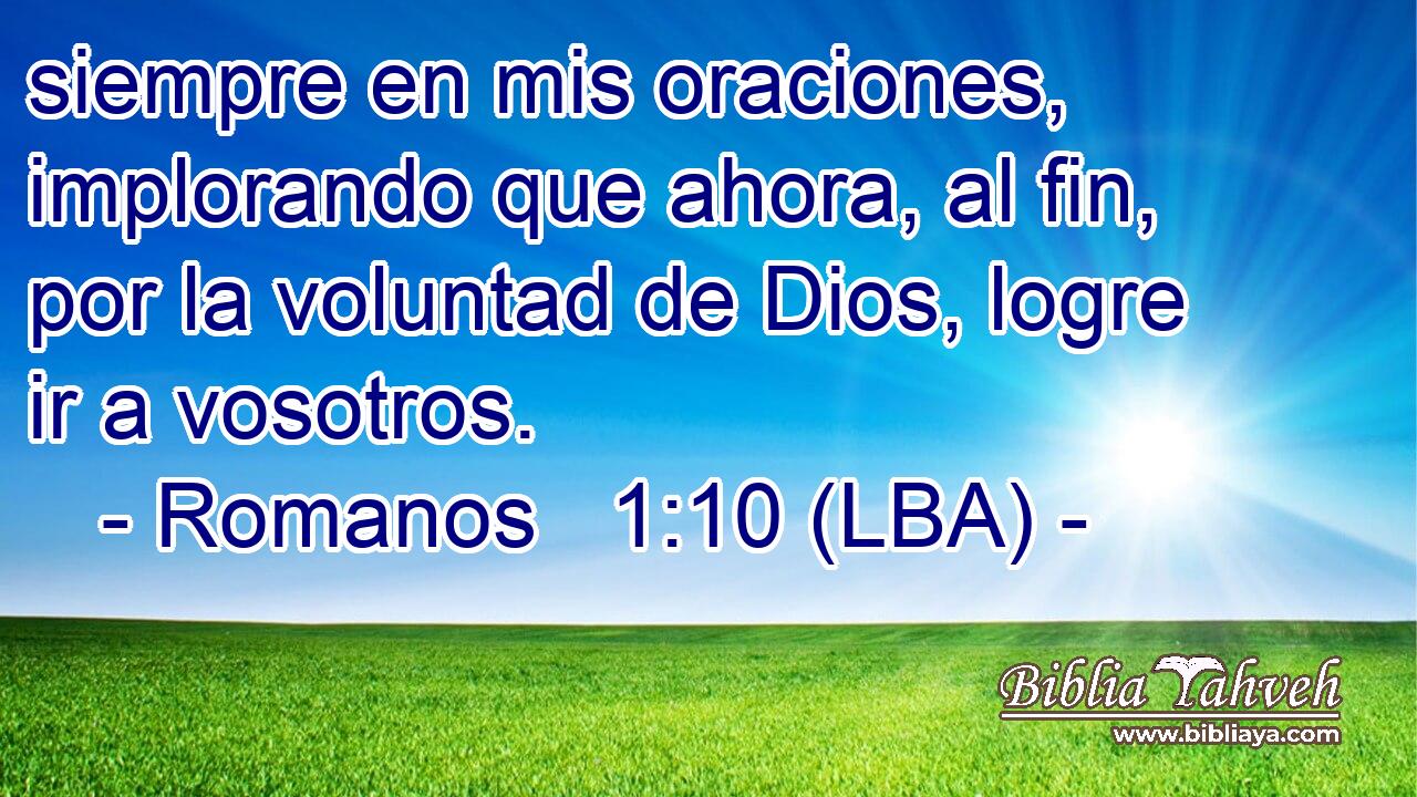 siempre en mis oraciones, implorando que ahora, al fin, por la voluntad de Dios, logre ir a vosotros.
