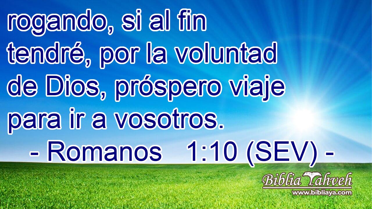 rogando, si al fin tendré, por la voluntad de Dios, próspero viaje para ir a vosotros.