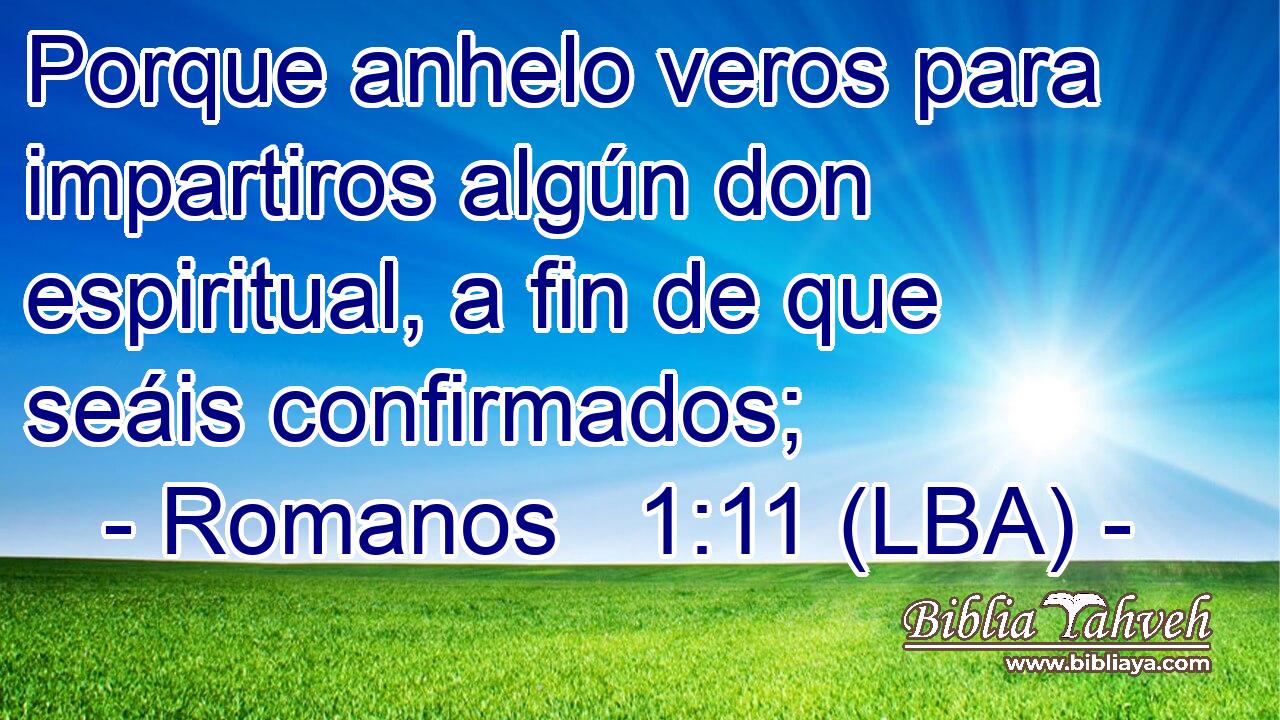 Porque anhelo veros para impartiros algún don espiritual, a fin de que seáis confirmados;