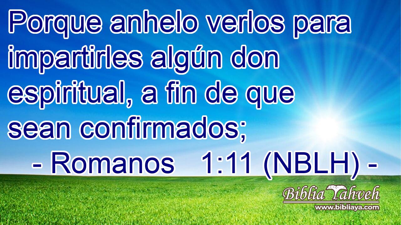  Porque anhelo verlos para impartirles algún don espiritual, a fin de que sean confirmados; 