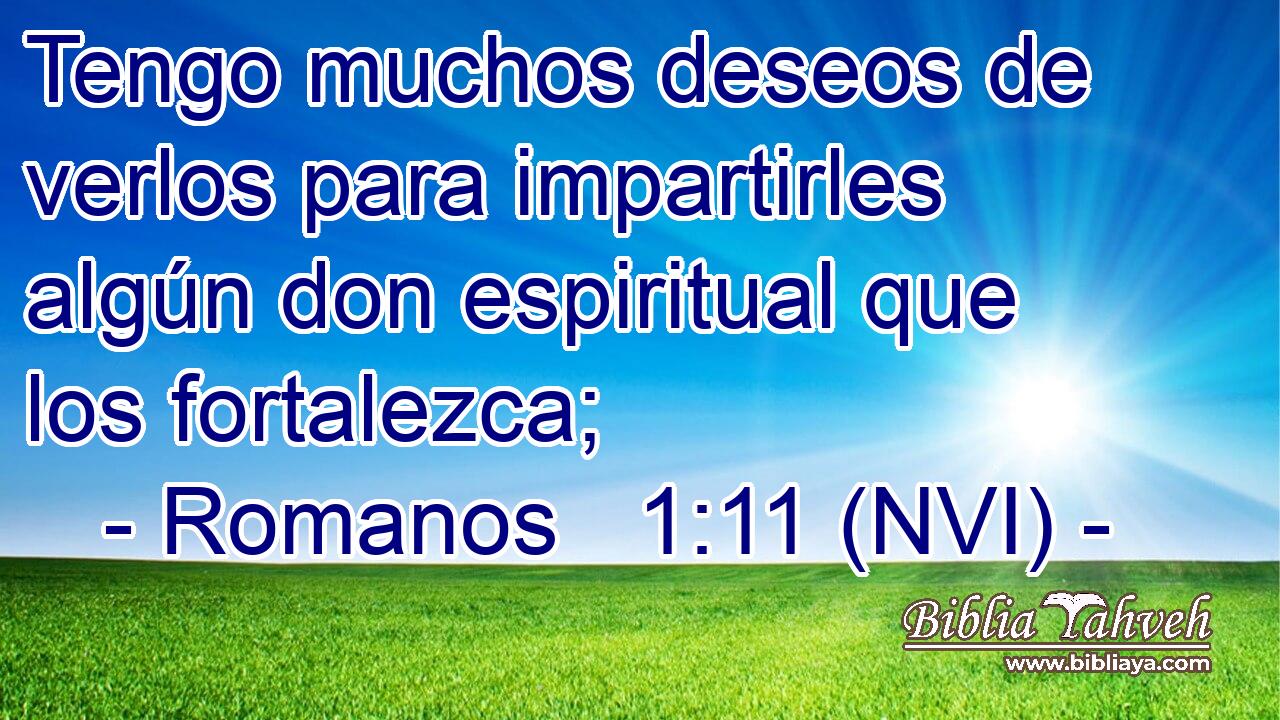  Tengo muchos deseos de verlos para impartirles algún don espiritual que los fortalezca; 