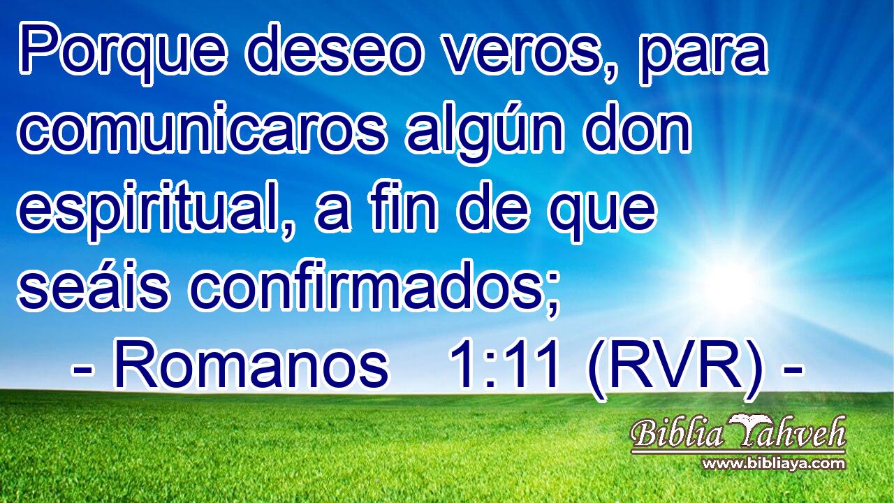 Porque deseo veros, para comunicaros algún don espiritual, a fin de que seáis confirmados;