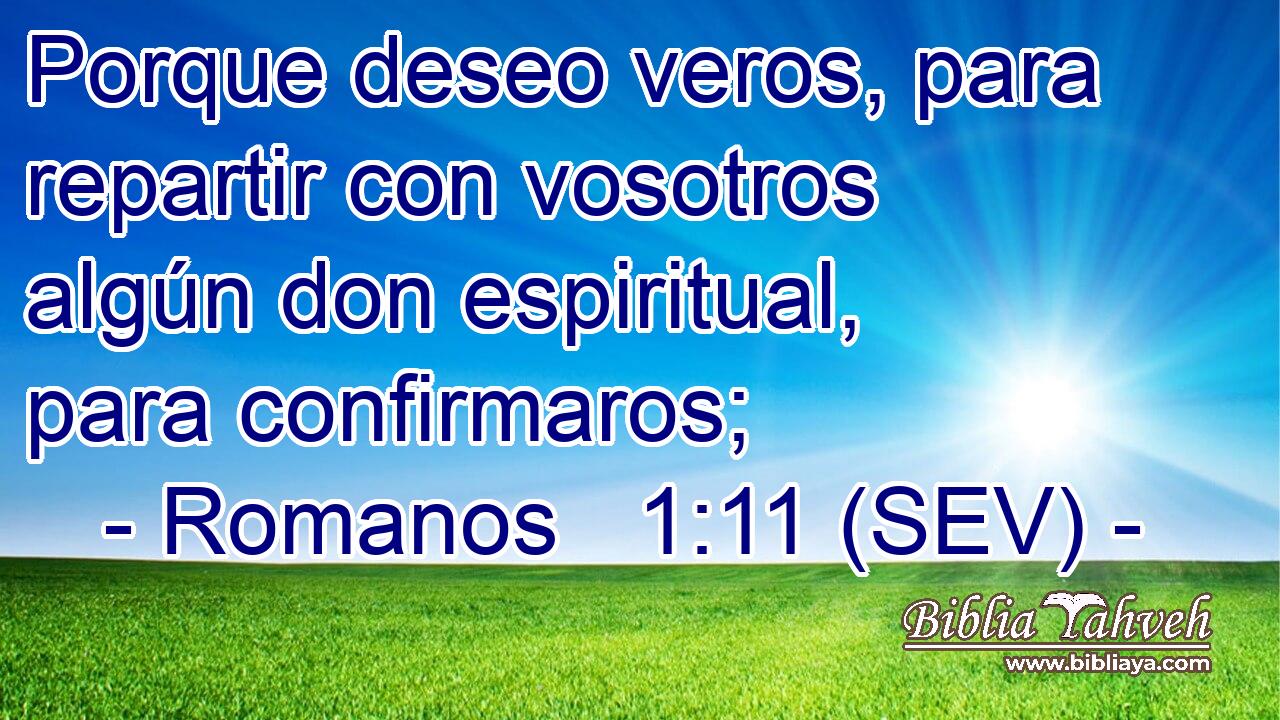 Porque deseo veros, para repartir con vosotros algún don espiritual, para confirmaros;