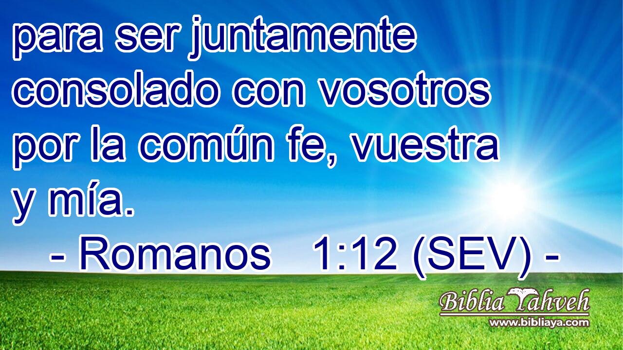 para ser juntamente consolado con vosotros por la común fe, vuestra y mía.
