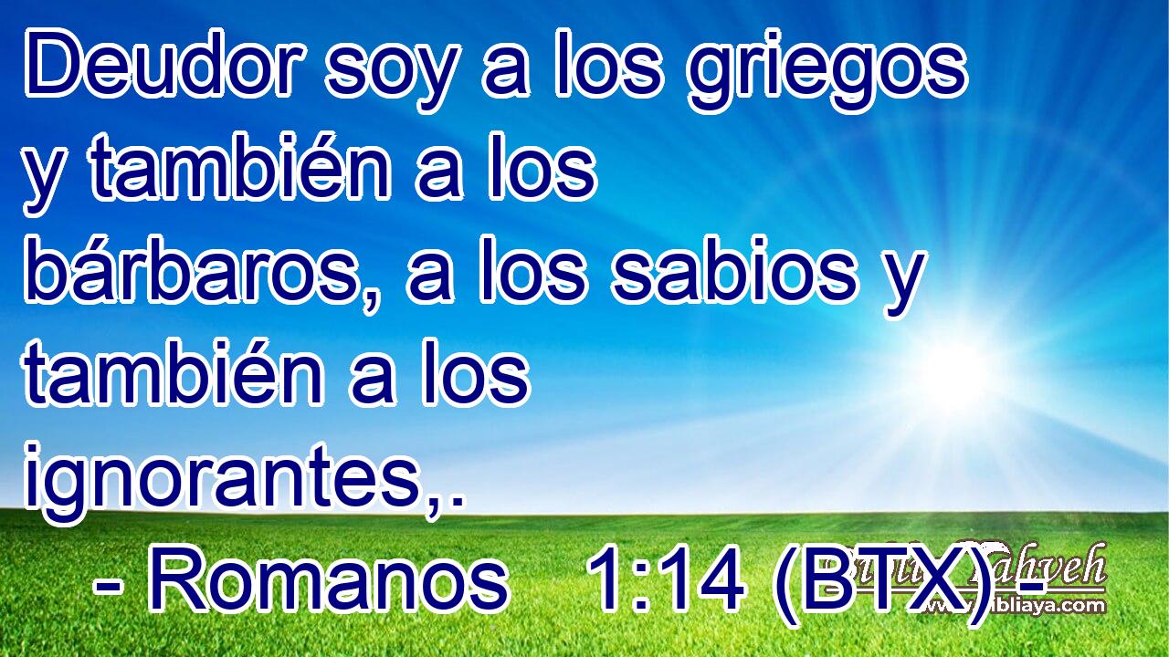 Deudor soy a los griegos y también a los bárbaros, a los sabios y también a los ignorantes,.