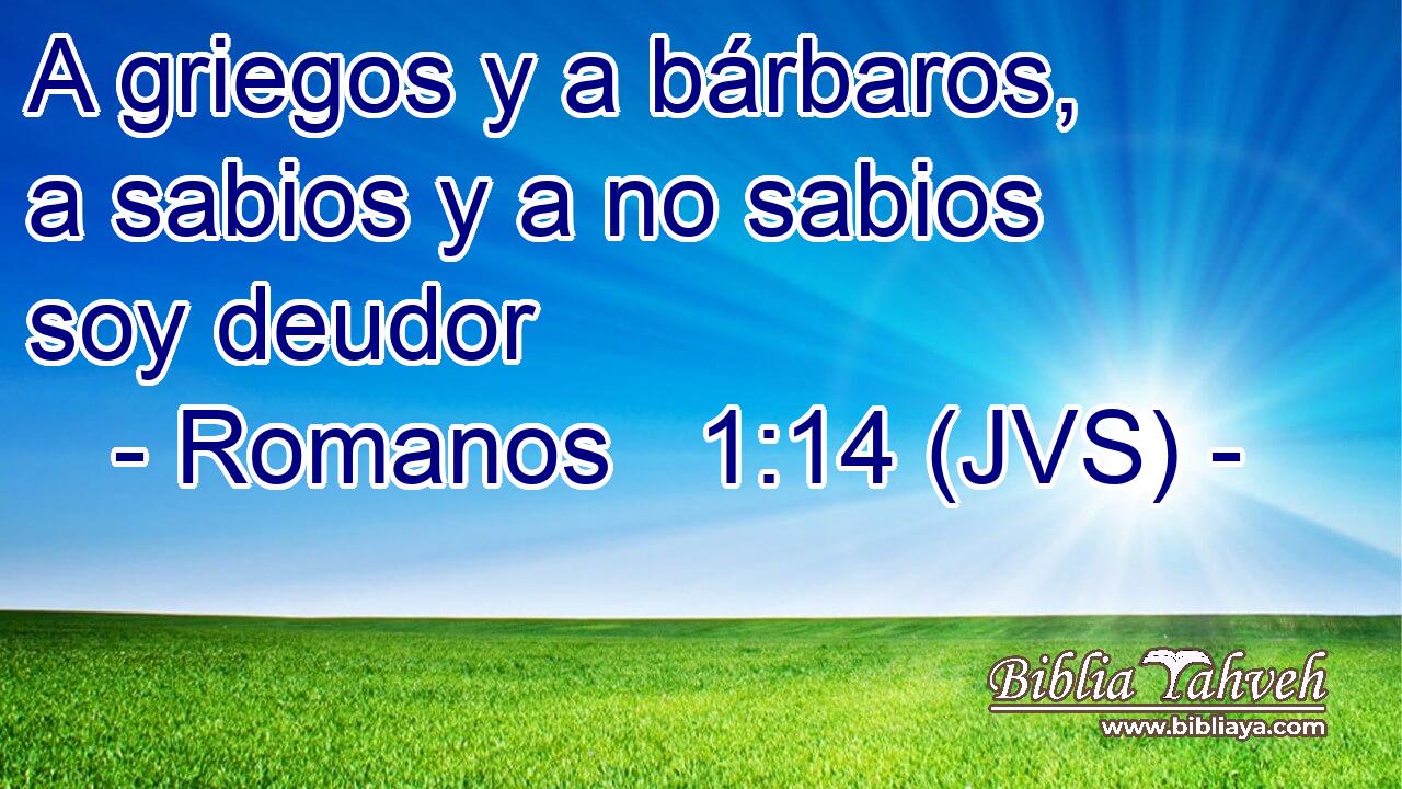 A griegos y a bárbaros, a sabios y a no sabios soy deudor