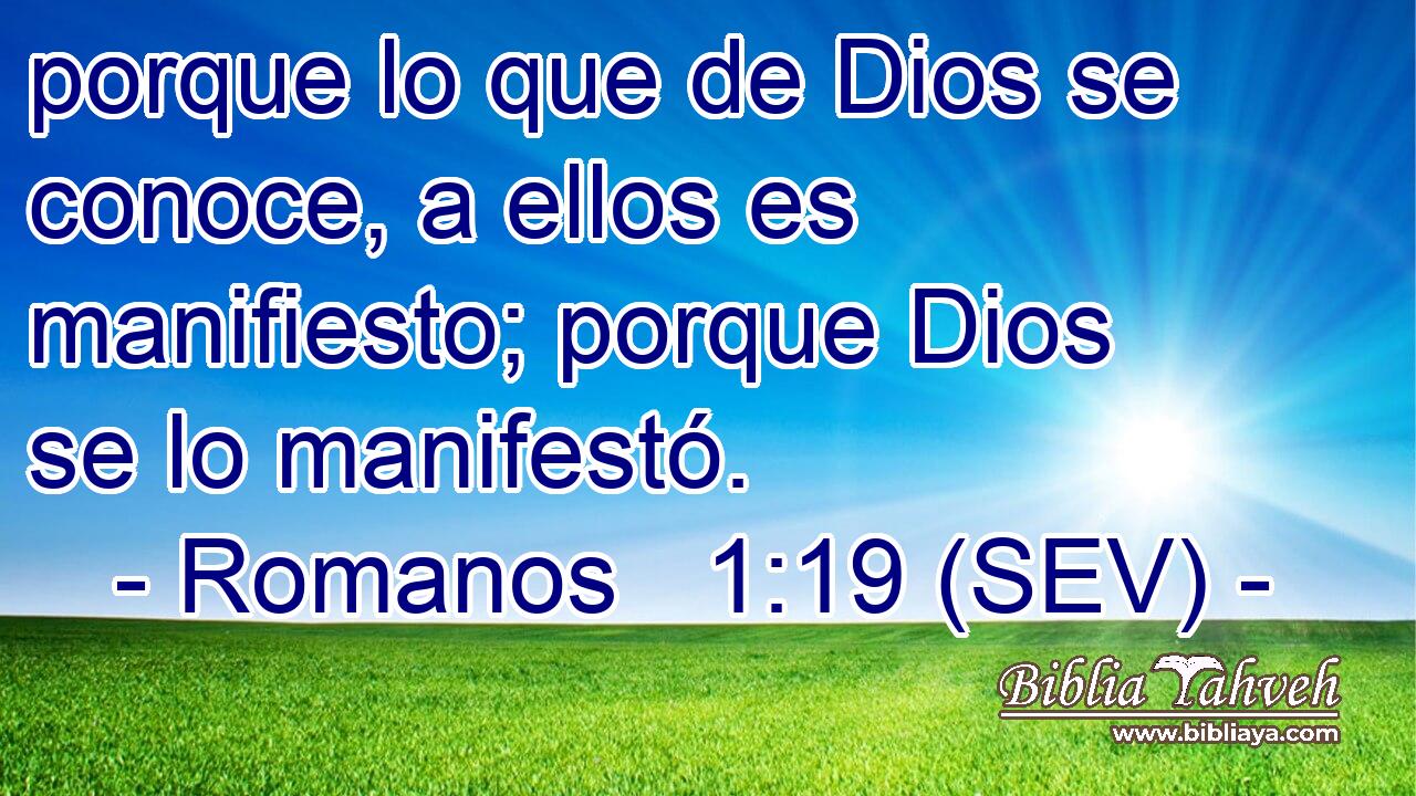 porque lo que de Dios se conoce, a ellos es manifiesto; porque Dios se lo manifestó.