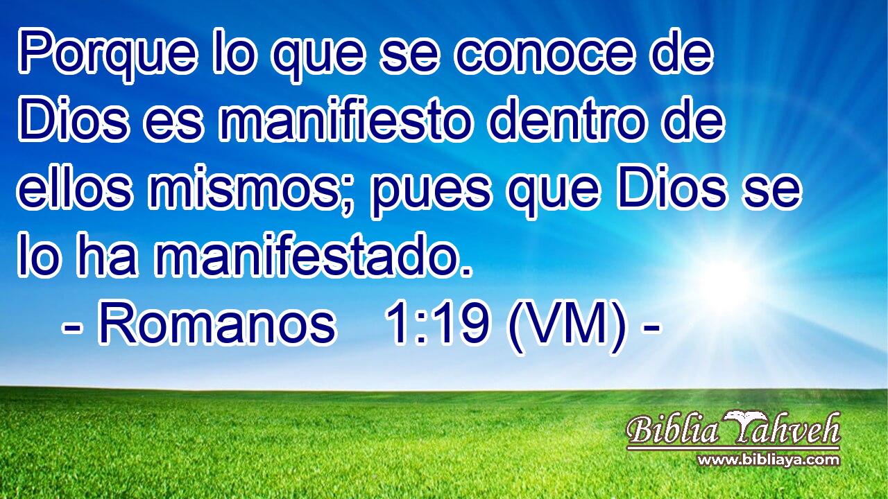 Porque lo que se conoce de Dios es manifiesto dentro de ellos mismos; pues que Dios se lo ha manifestado. 