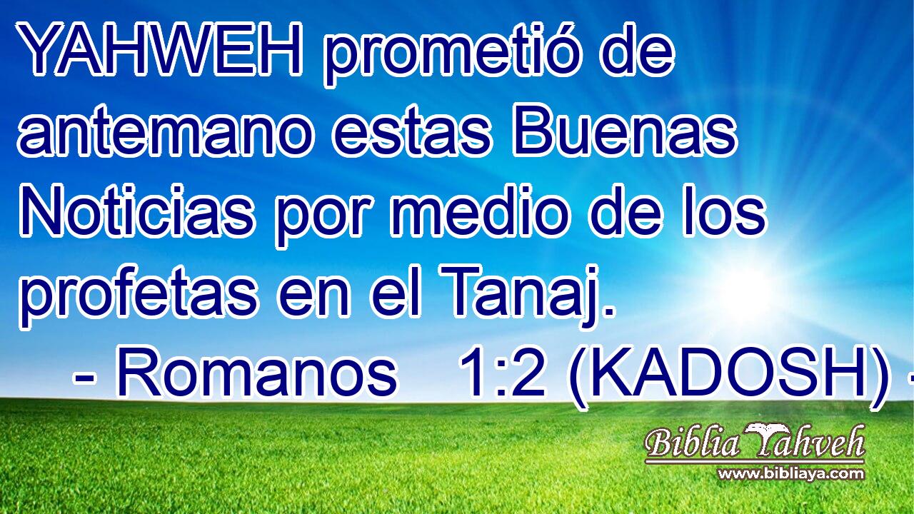  YAHWEH prometió de antemano estas Buenas Noticias por medio de los profetas en el Tanaj. 