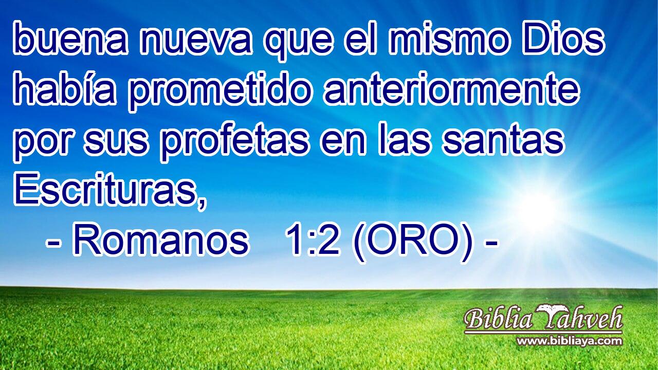  buena nueva que el mismo Dios había prometido anteriormente por sus profetas en las santas Escrituras, 
