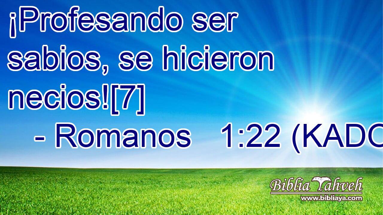  ¡Profesando ser sabios, se hicieron necios![7] 
