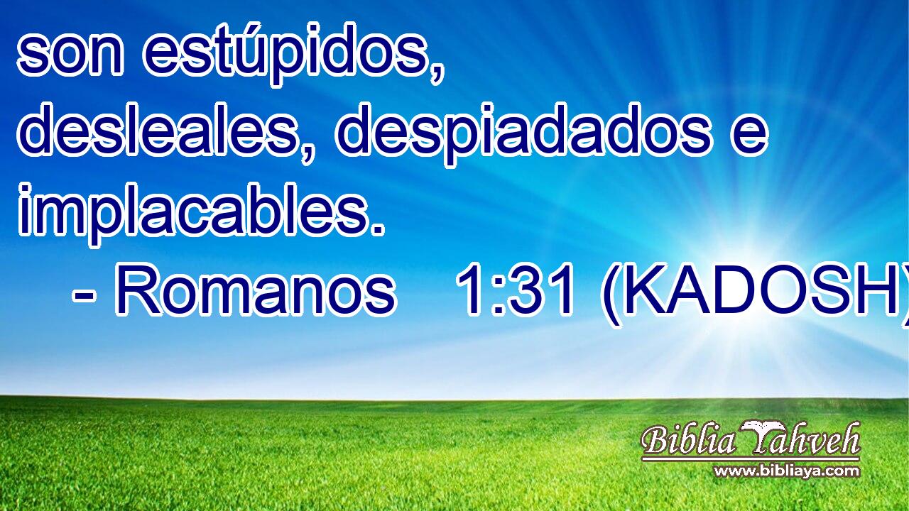  son estúpidos, desleales, despiadados e implacables. 