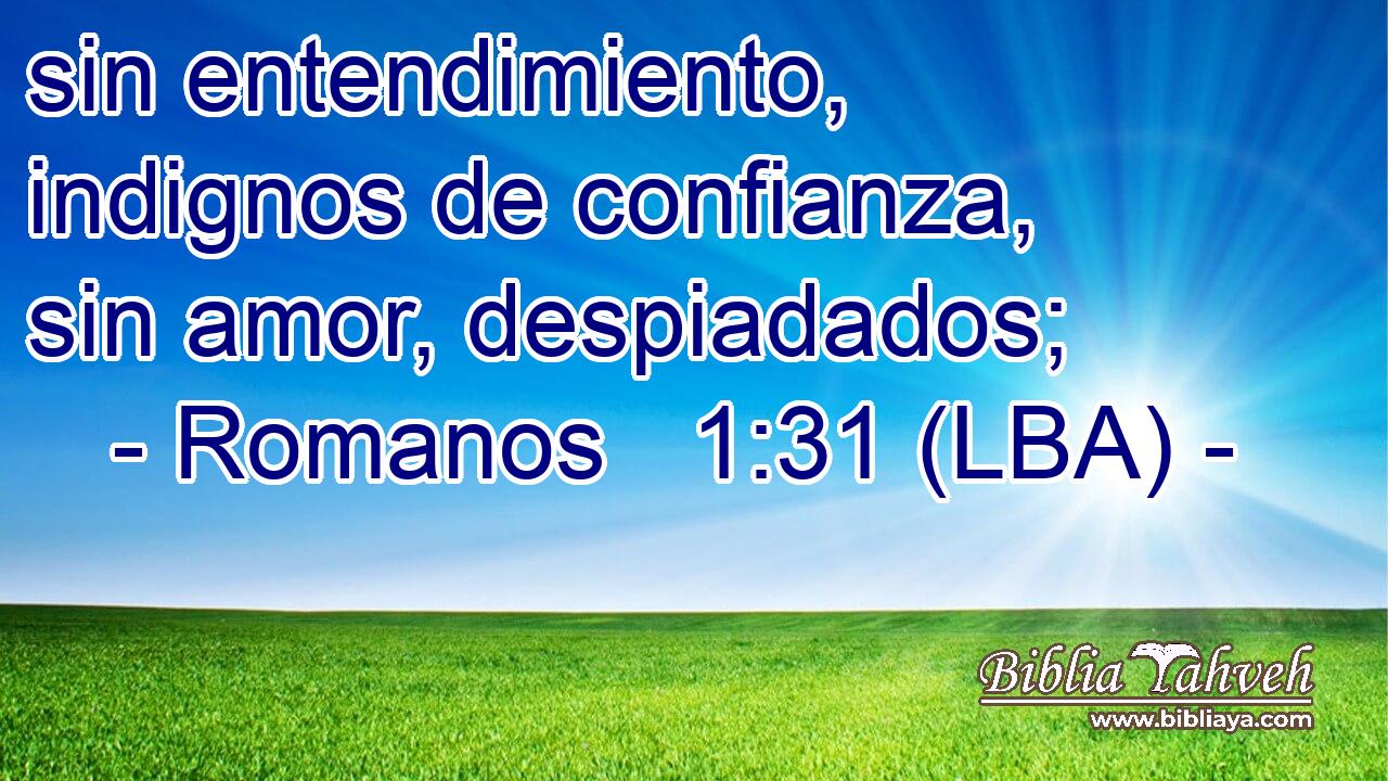 sin entendimiento, indignos de confianza, sin amor, despiadados;