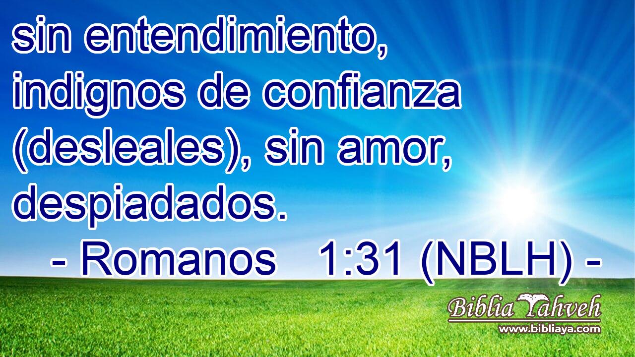  sin entendimiento, indignos de confianza (desleales), sin amor, despiadados. 