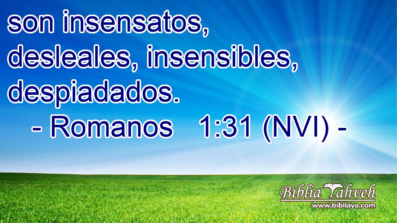  son insensatos, desleales, insensibles, despiadados. 