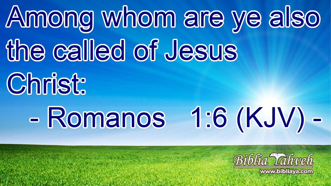 Among whom are ye also the called of Jesus Christ: