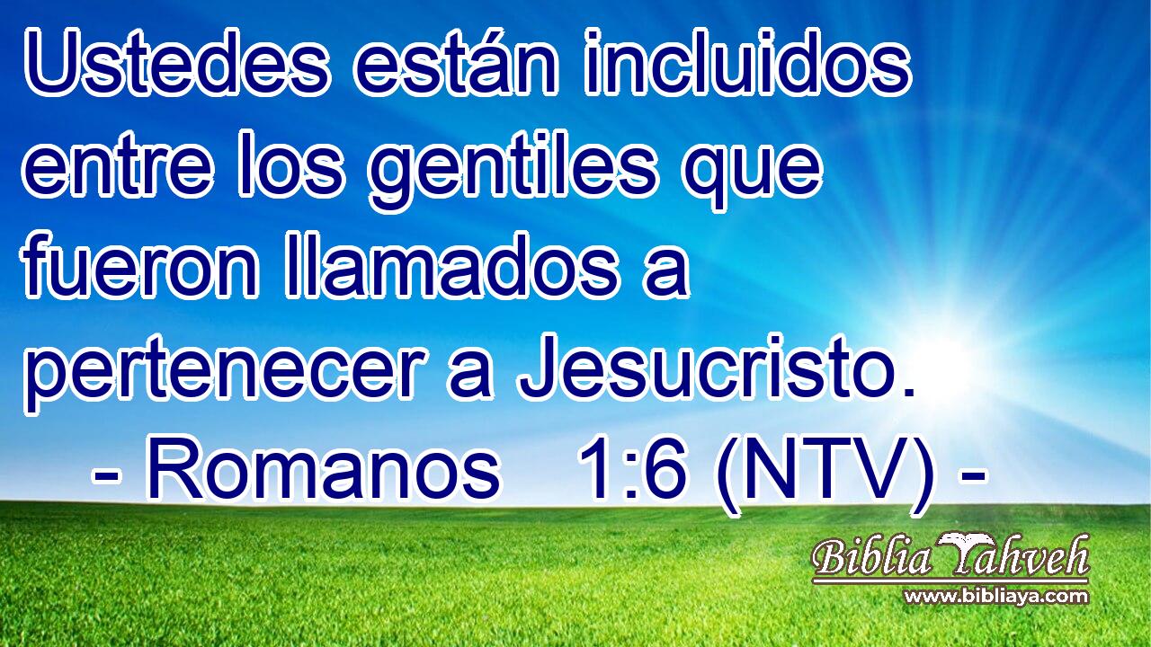 Ustedes están incluidos entre los gentiles que fueron llamados a pertenecer a Jesucristo.