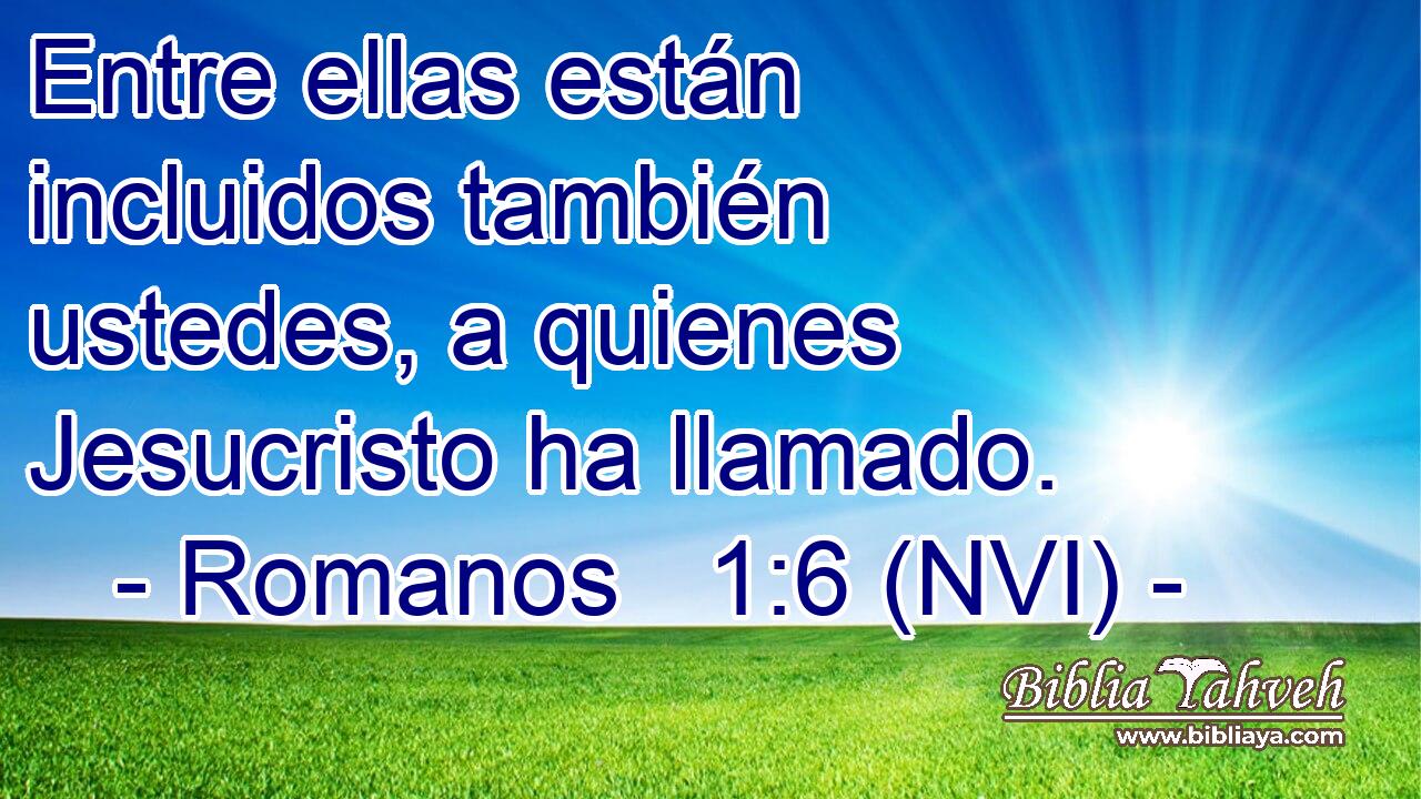  Entre ellas están incluidos también ustedes, a quienes Jesucristo ha llamado. 