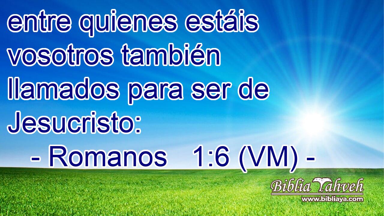  entre quienes estáis vosotros también llamados para ser de Jesucristo: 