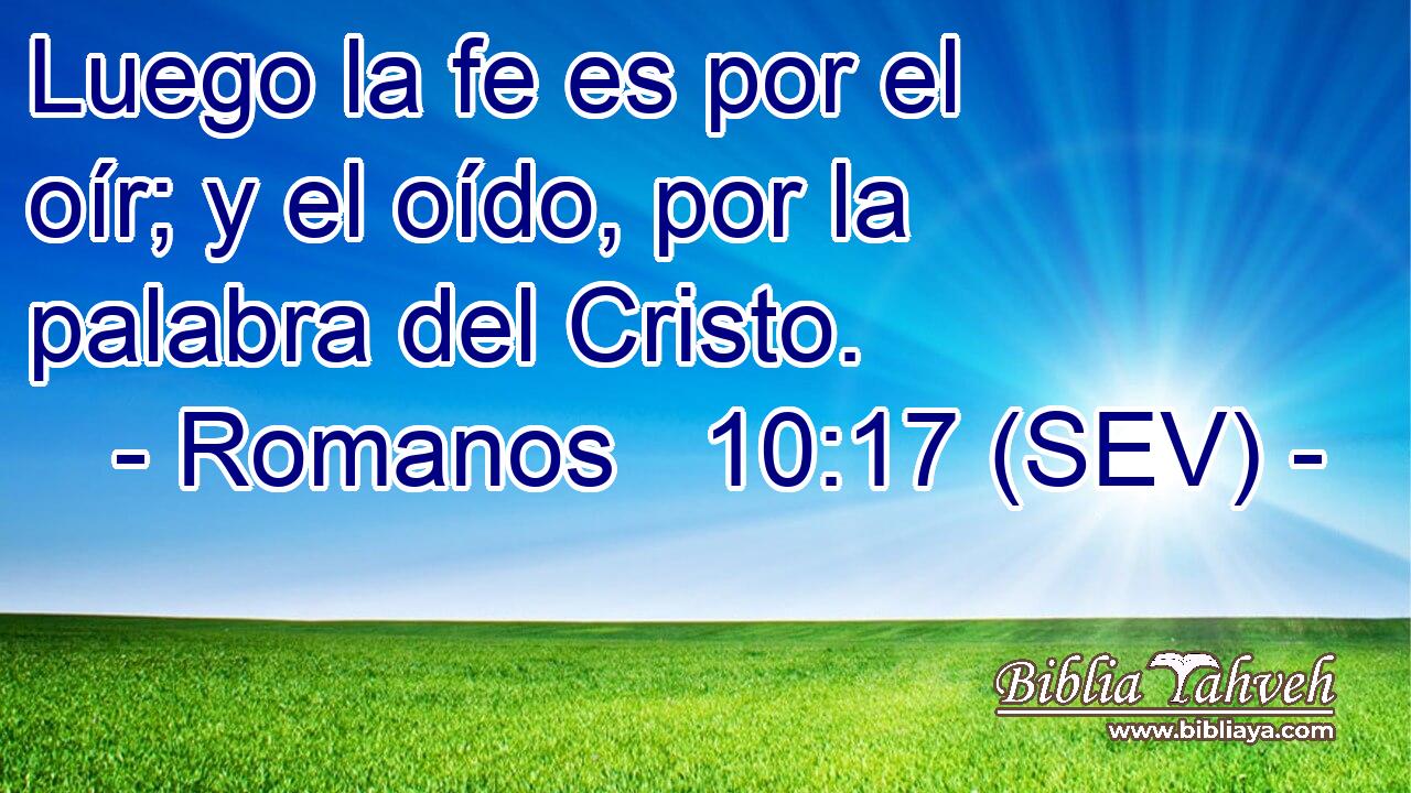 Luego la fe es por el oír; y el oído, por la palabra del Cristo.