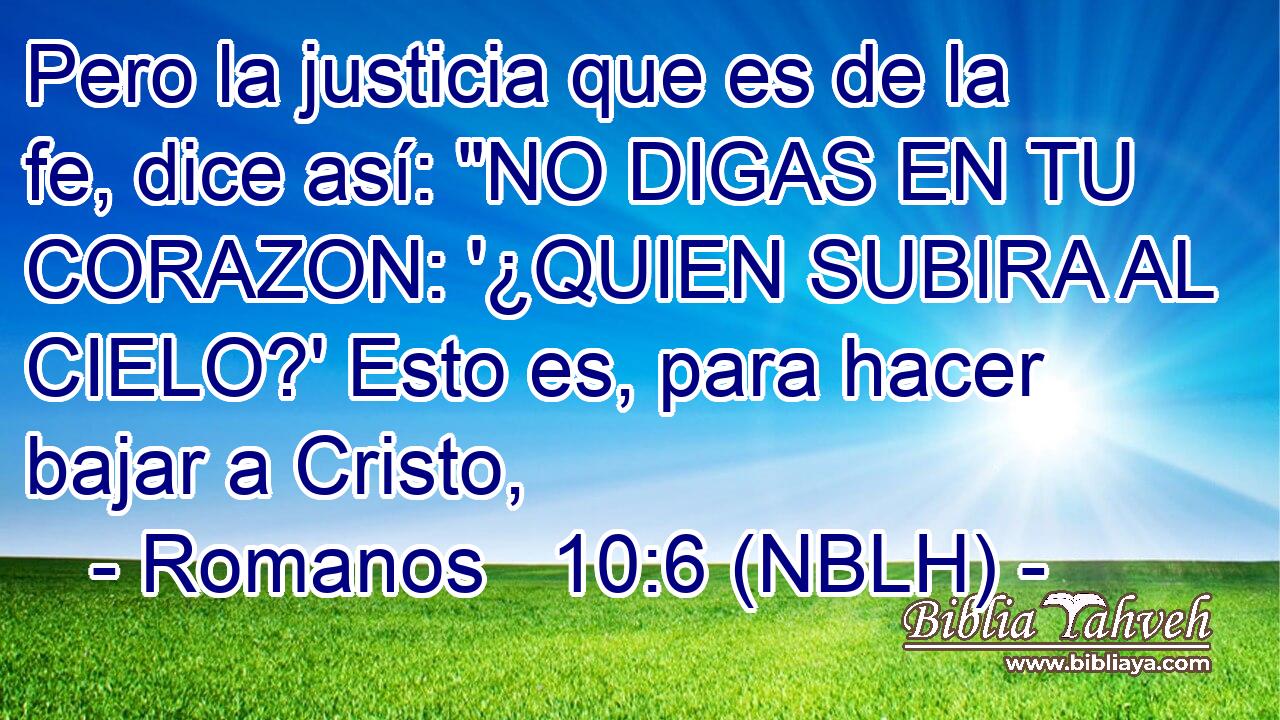  Pero la justicia que es de la fe, dice así: 