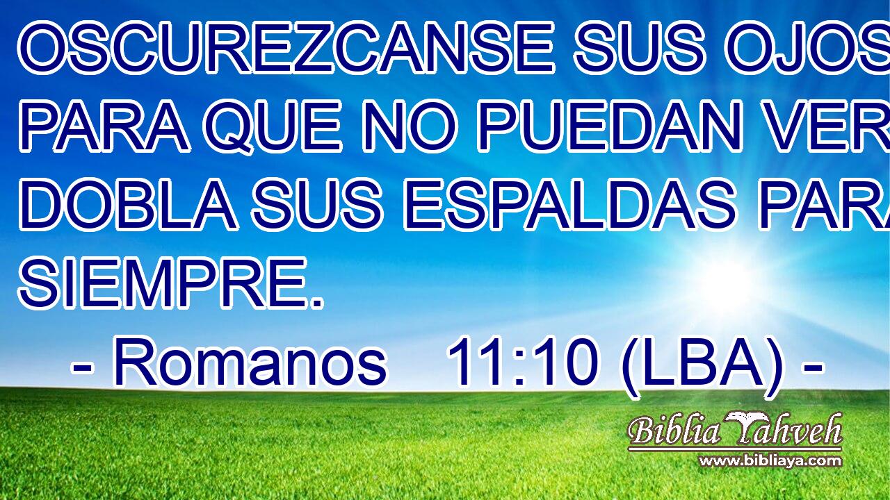 OSCUREZCANSE SUS OJOS PARA QUE NO PUEDAN VER, Y DOBLA SUS ESPALDAS PARA SIEMPRE.