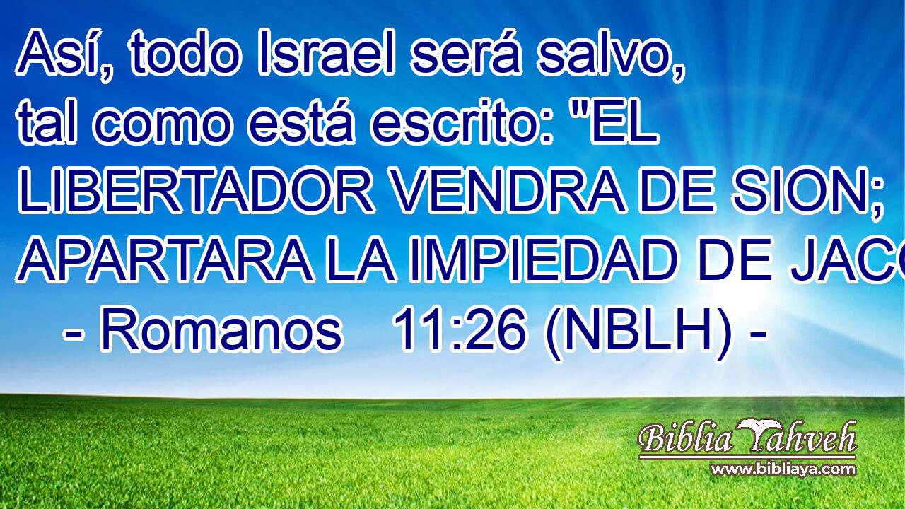  Así, todo Israel será salvo, tal como está escrito: 