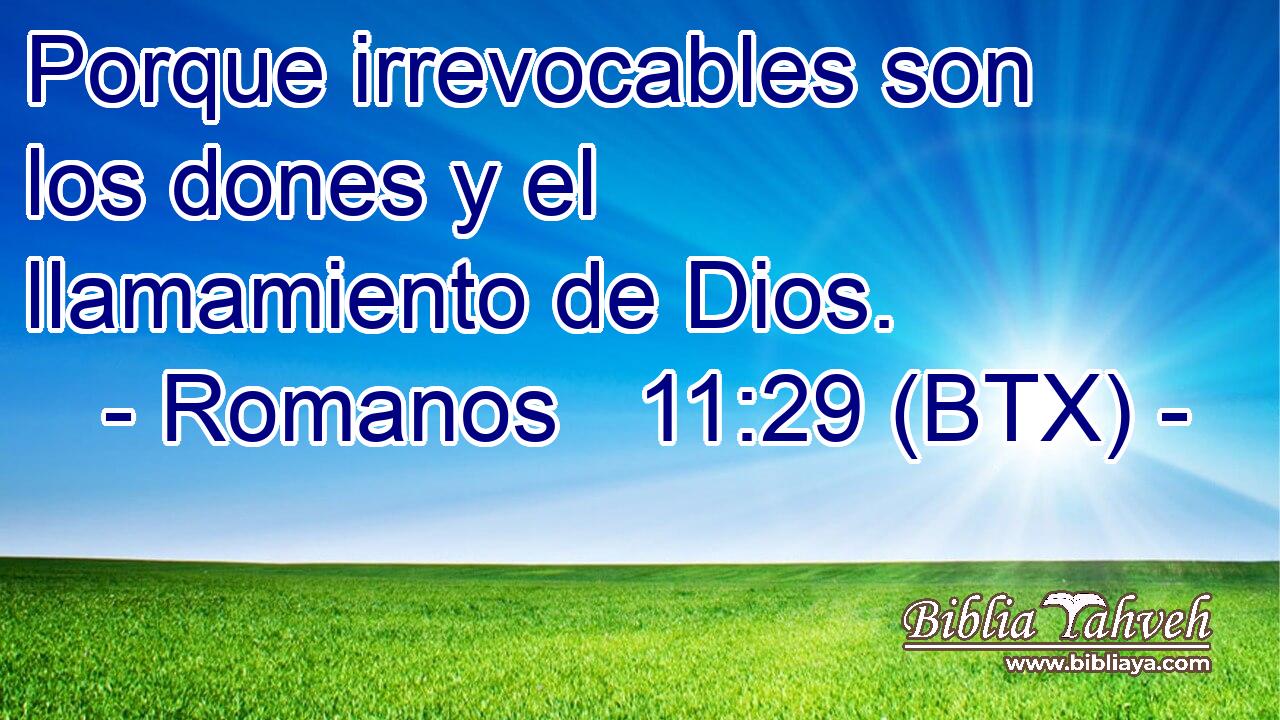 Porque irrevocables son los dones y el llamamiento de Dios.