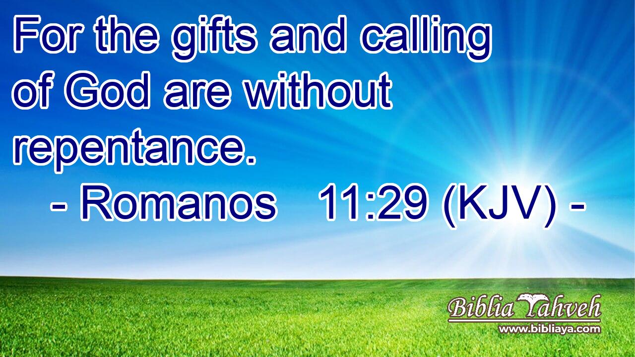 For the gifts and calling of God are without repentance.