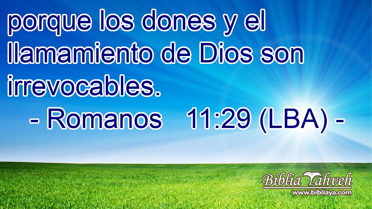 porque los dones y el llamamiento de Dios son irrevocables.