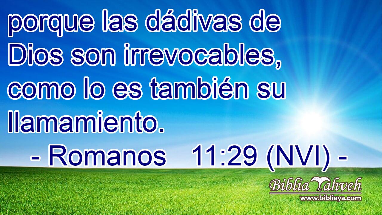  porque las dádivas de Dios son irrevocables, como lo es también su llamamiento. 