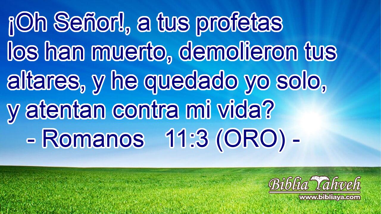  ¡Oh Señor!, a tus profetas los han muerto, demolieron tus altares, y he quedado yo solo, y atentan contra mi vida? 