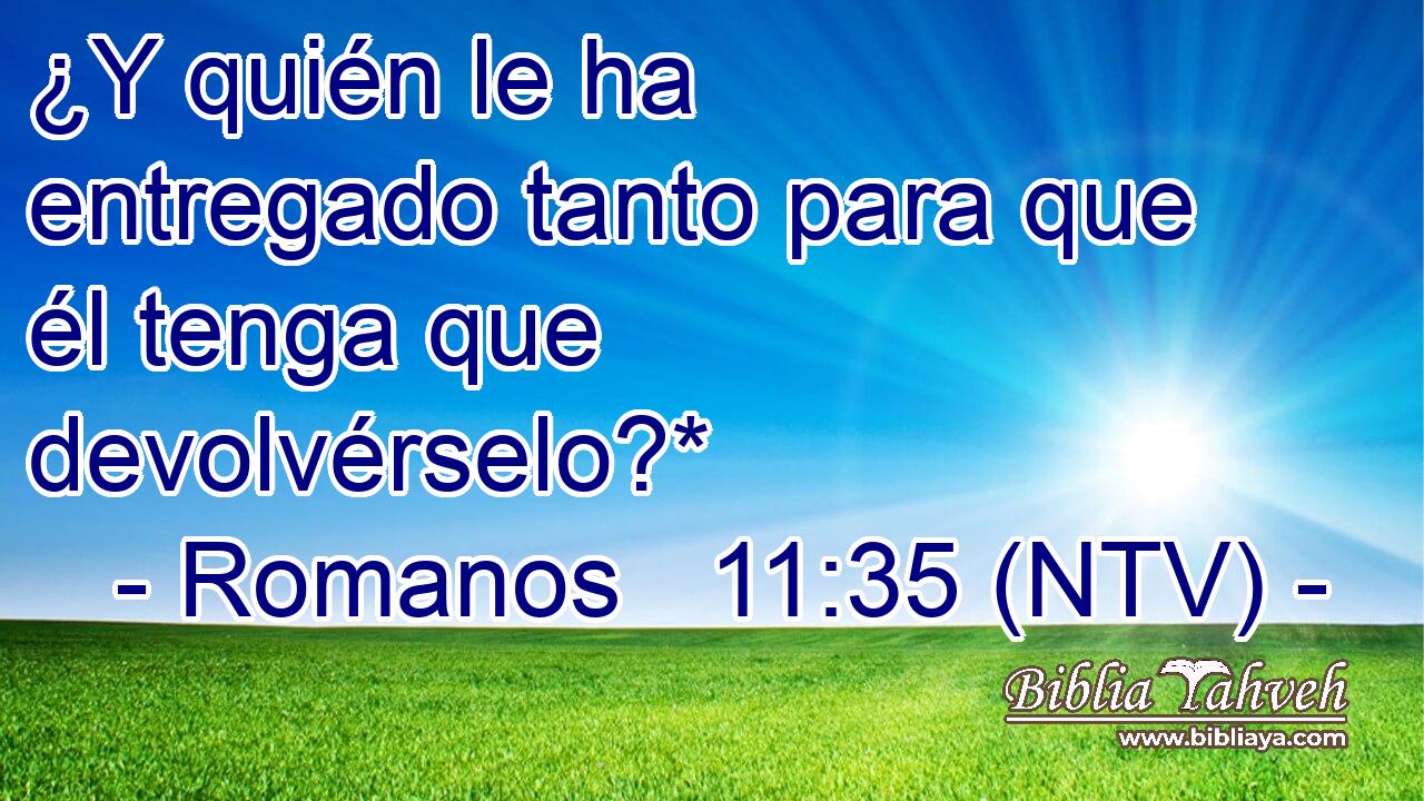 ¿Y quién le ha entregado tanto para que él tenga que devolvérselo?*