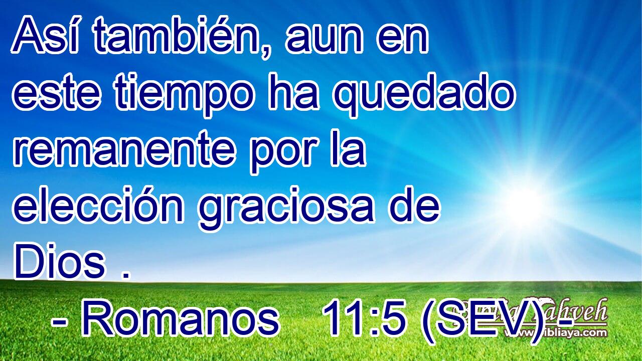 Así también, aun en este tiempo ha quedado remanente por la elección graciosa de Dios .