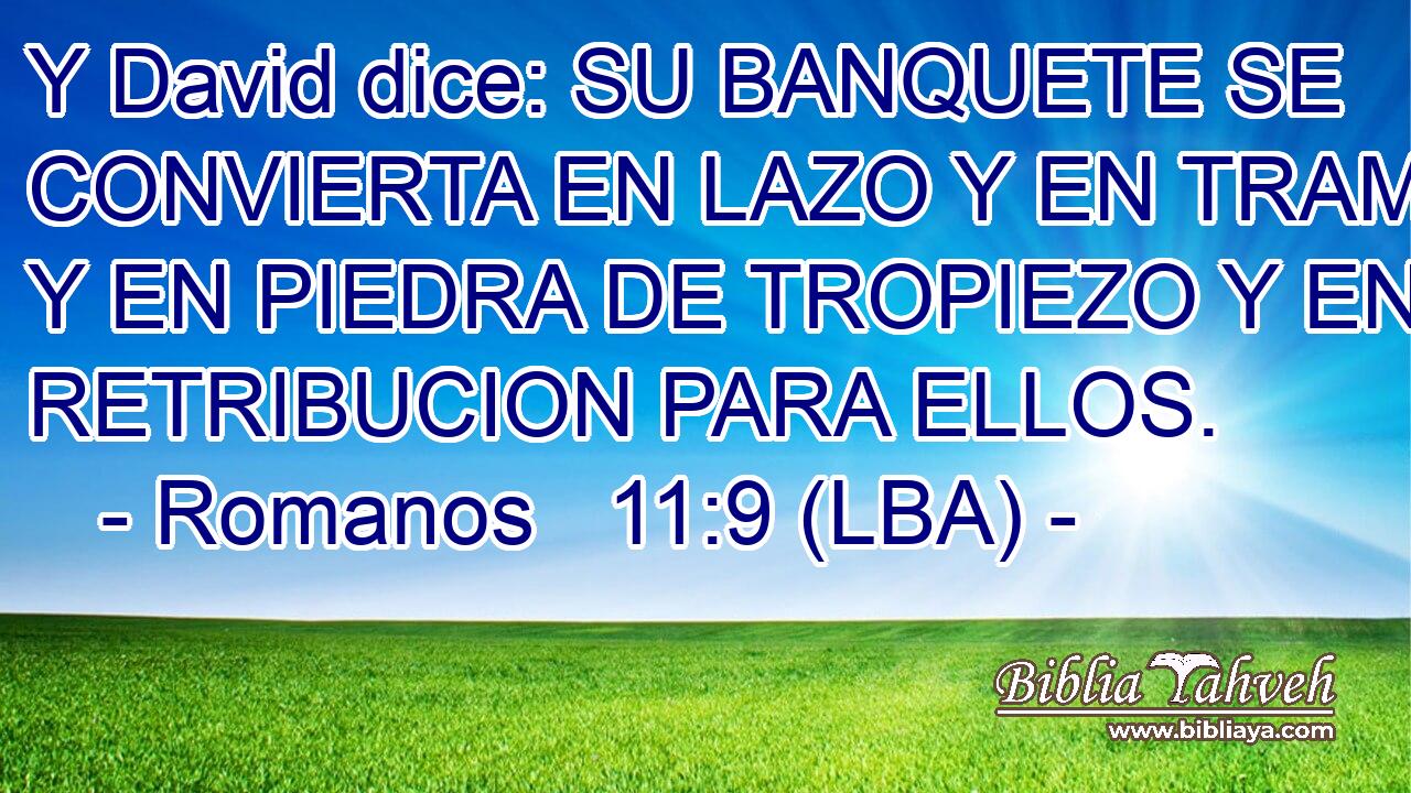 Y David dice: SU BANQUETE SE CONVIERTA EN LAZO Y EN TRAMPA, Y EN PIEDRA DE TROPIEZO Y EN RETRIBUCION PARA ELLOS.