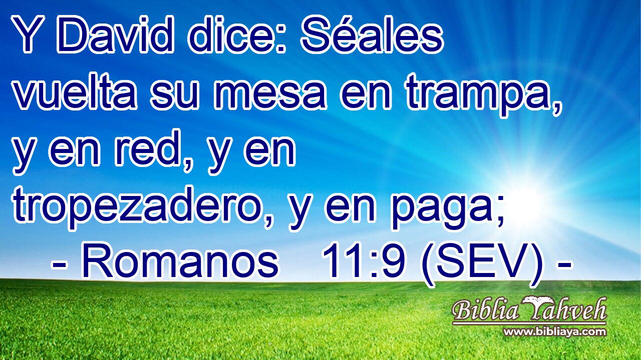 Y David dice: Séales vuelta su mesa en trampa, y en red, y en tropezadero, y en paga;