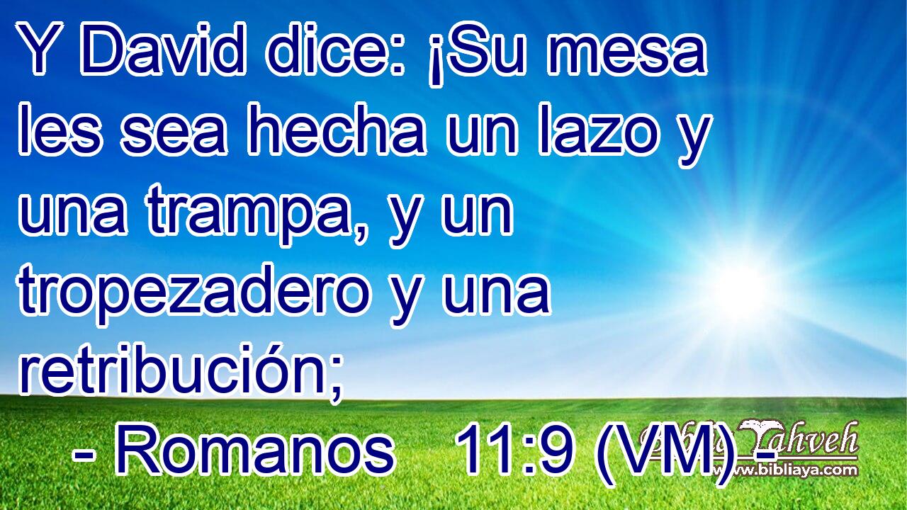  Y David dice: ¡Su mesa les sea hecha un lazo y una trampa, y un tropezadero y una retribución; 