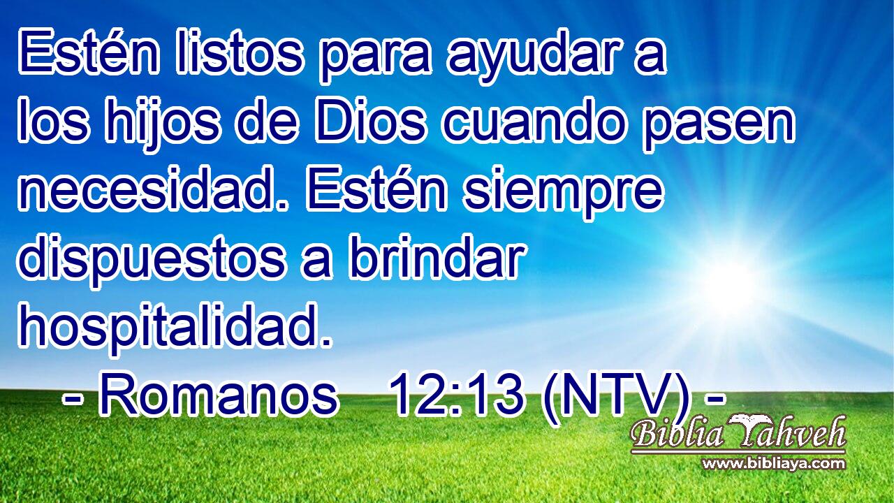 Estén listos para ayudar a los hijos de Dios cuando pasen necesidad. Estén siempre dispuestos a brindar hospitalidad.