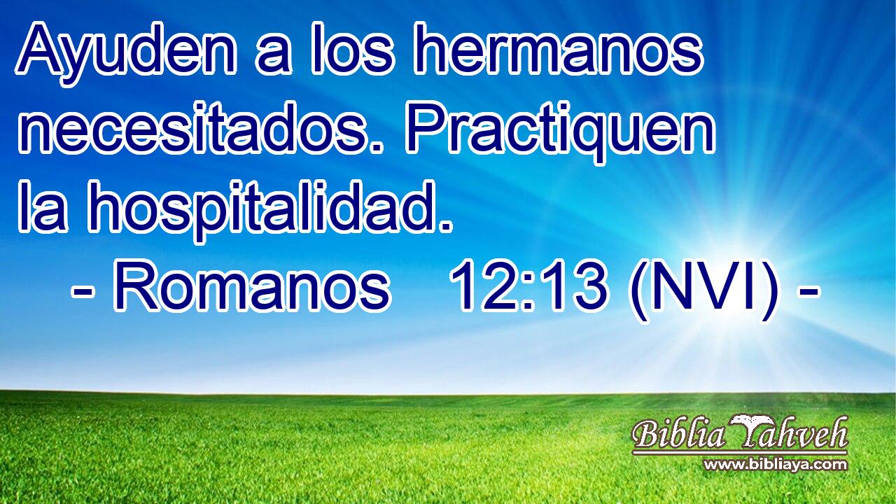  Ayuden a los hermanos necesitados. Practiquen la hospitalidad. 
