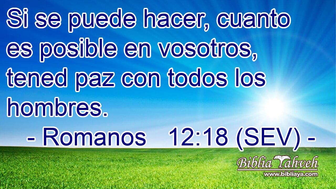 Si se puede hacer, cuanto es posible en vosotros, tened paz con todos los hombres.