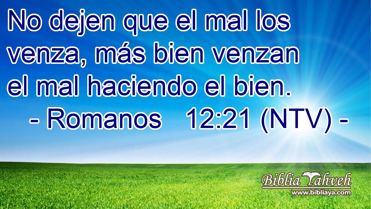 No dejen que el mal los venza, más bien venzan el mal haciendo el bien.