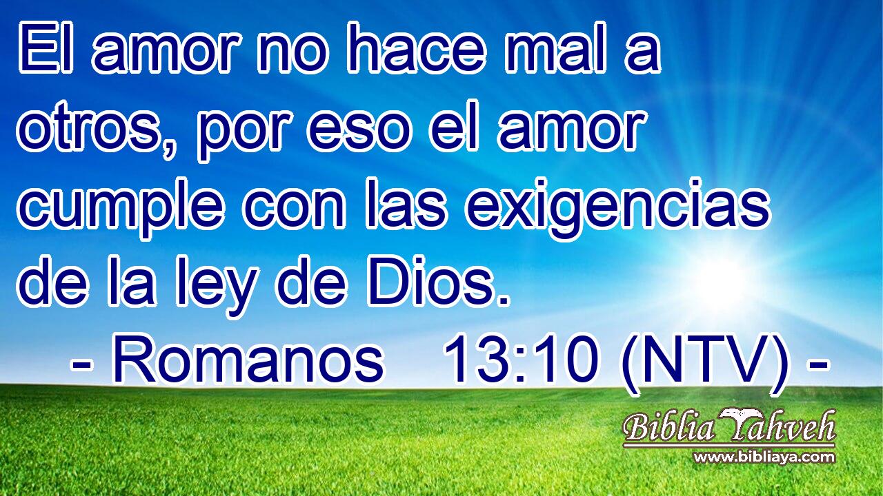 El amor no hace mal a otros, por eso el amor cumple con las exigencias de la ley de Dios.