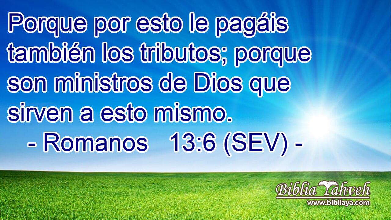 Porque por esto le pagáis también los tributos; porque son ministros de Dios que sirven a esto mismo.