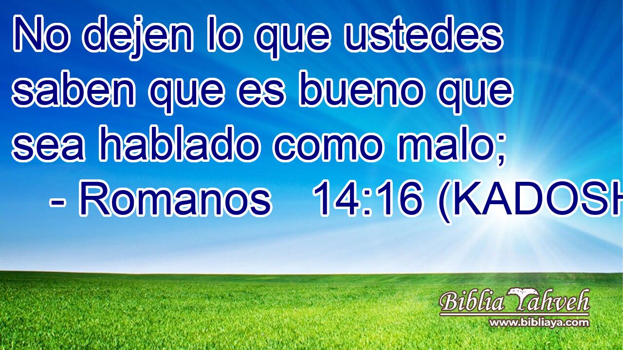  No dejen lo que ustedes saben que es bueno que sea hablado como malo; 
