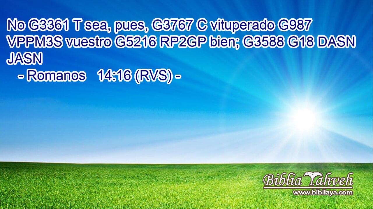 No G3361 T sea, pues, G3767 C vituperado G987 VPPM3S vuestro G5216 RP2GP bien; G3588 G18 DASN JASN 