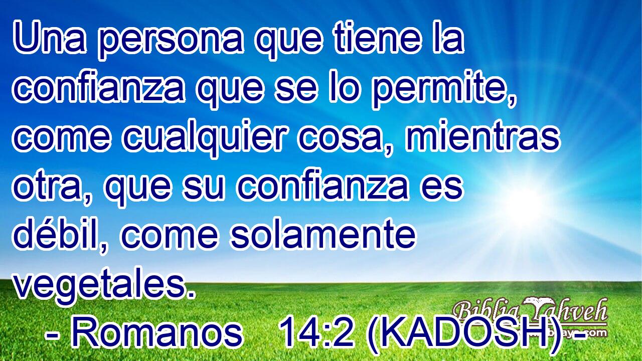  Una persona que tiene la confianza que se lo permite, come cualquier cosa, mientras otra, que su confianza es débil, come solamente vegetales. 