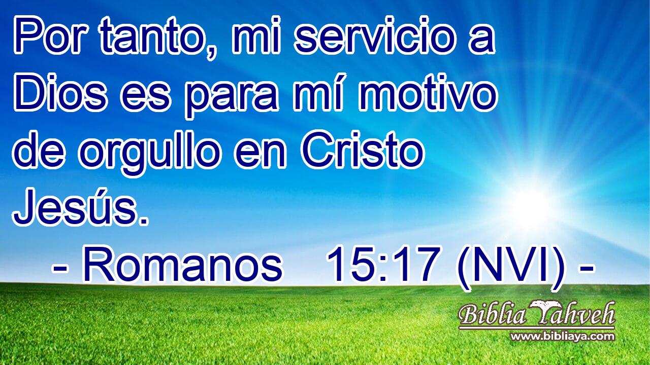  Por tanto, mi servicio a Dios es para mí motivo de orgullo en Cristo Jesús. 