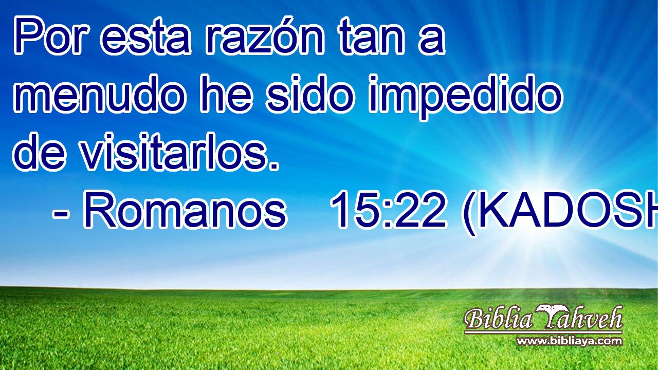  Por esta razón tan a menudo he sido impedido de visitarlos. 