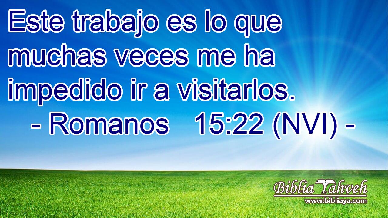  Este trabajo es lo que muchas veces me ha impedido ir a visitarlos. 